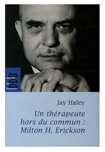 Un Thérapeute Hors Du Commun, Milton H. Erickson